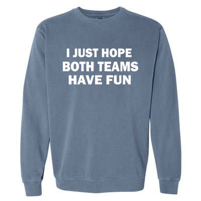 I Just Hope Both Teams Have Fun Garment-Dyed Sweatshirt