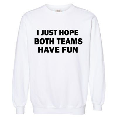 I Just Hope Both Teams Have Fun Garment-Dyed Sweatshirt