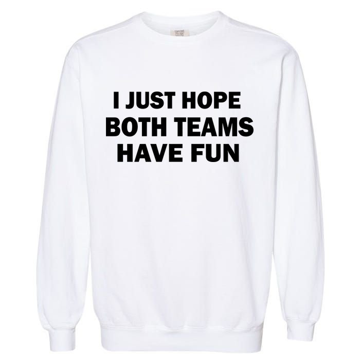 I Just Hope Both Teams Have Fun Garment-Dyed Sweatshirt