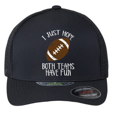 I Just Hope Both Teams Have Fun Football Flexfit Unipanel Trucker Cap