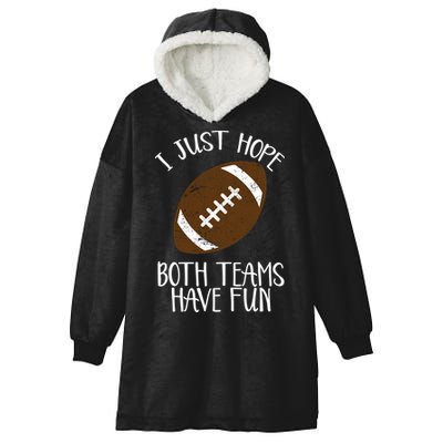 I Just Hope Both Teams Have Fun Football Hooded Wearable Blanket