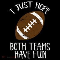 I Just Hope Both Teams Have Fun Football 16 in Basic Backpack