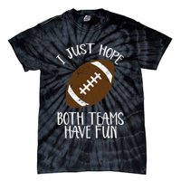 I Just Hope Both Teams Have Fun Football Tie-Dye T-Shirt