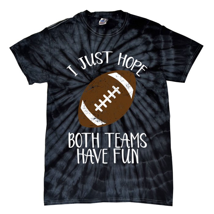 I Just Hope Both Teams Have Fun Football Tie-Dye T-Shirt