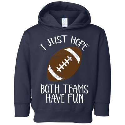 I Just Hope Both Teams Have Fun Football Toddler Hoodie