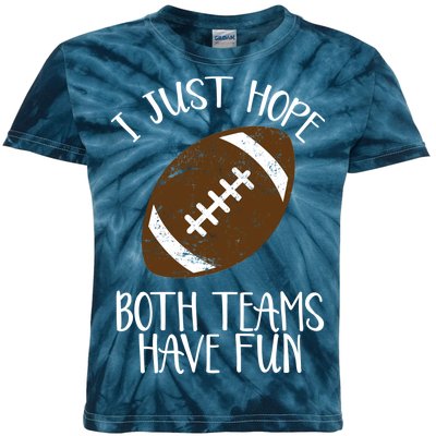 I Just Hope Both Teams Have Fun Football Kids Tie-Dye T-Shirt