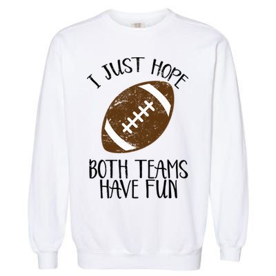 I Just Hope Both Teams Have Fun Football Garment-Dyed Sweatshirt