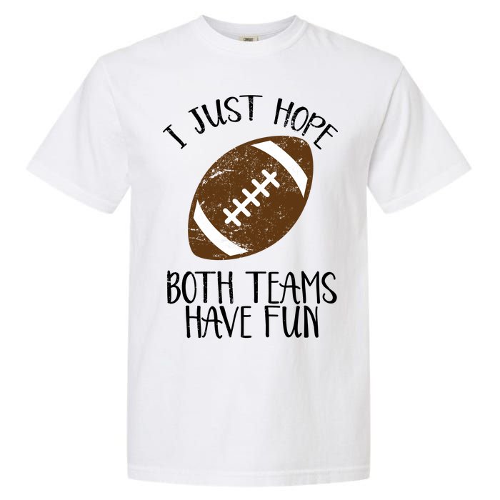 I Just Hope Both Teams Have Fun Football Garment-Dyed Heavyweight T-Shirt