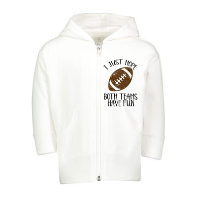 I Just Hope Both Teams Have Fun Football Toddler Zip Fleece Hoodie