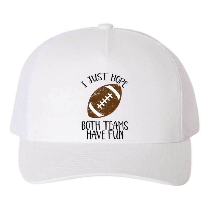 I Just Hope Both Teams Have Fun Football Yupoong Adult 5-Panel Trucker Hat