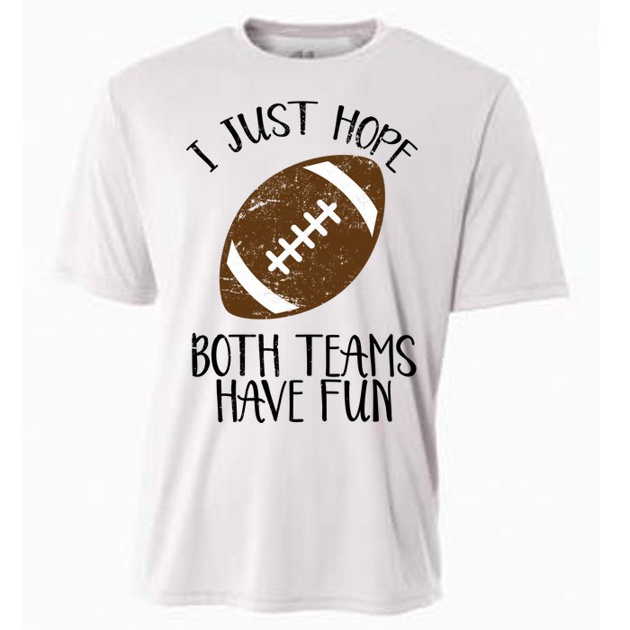 I Just Hope Both Teams Have Fun Football Cooling Performance Crew T-Shirt