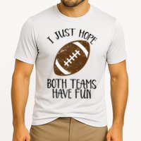 I Just Hope Both Teams Have Fun Football Cooling Performance Crew T-Shirt
