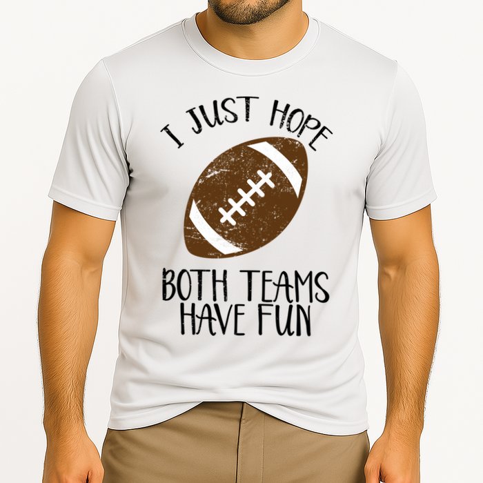 I Just Hope Both Teams Have Fun Football Cooling Performance Crew T-Shirt
