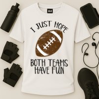 I Just Hope Both Teams Have Fun Football Cooling Performance Crew T-Shirt