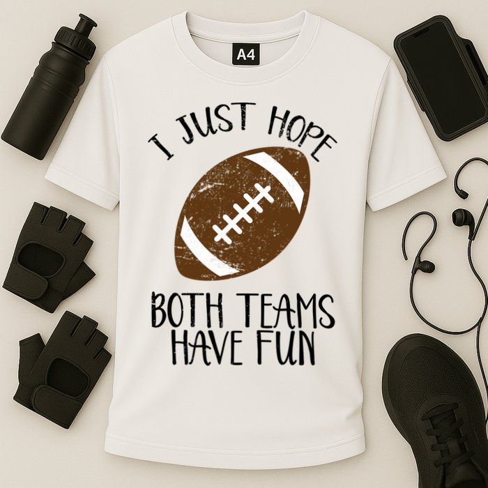 I Just Hope Both Teams Have Fun Football Cooling Performance Crew T-Shirt