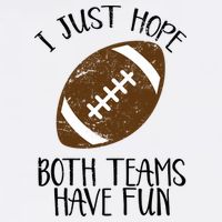 I Just Hope Both Teams Have Fun Football Cooling Performance Crew T-Shirt