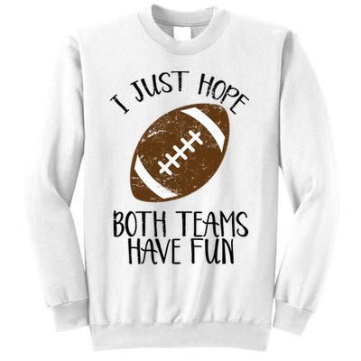I Just Hope Both Teams Have Fun Football Sweatshirt
