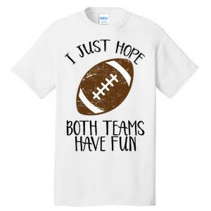 I Just Hope Both Teams Have Fun Football Tall T-Shirt