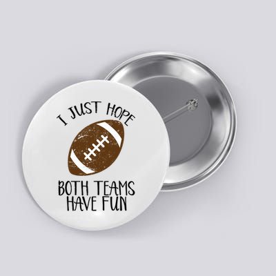 I Just Hope Both Teams Have Fun Football Button