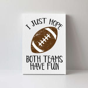 I Just Hope Both Teams Have Fun Football Canvas