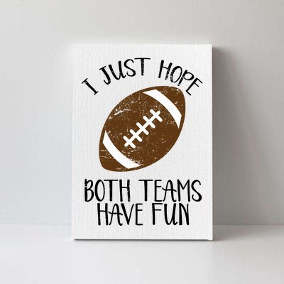 I Just Hope Both Teams Have Fun Football Canvas