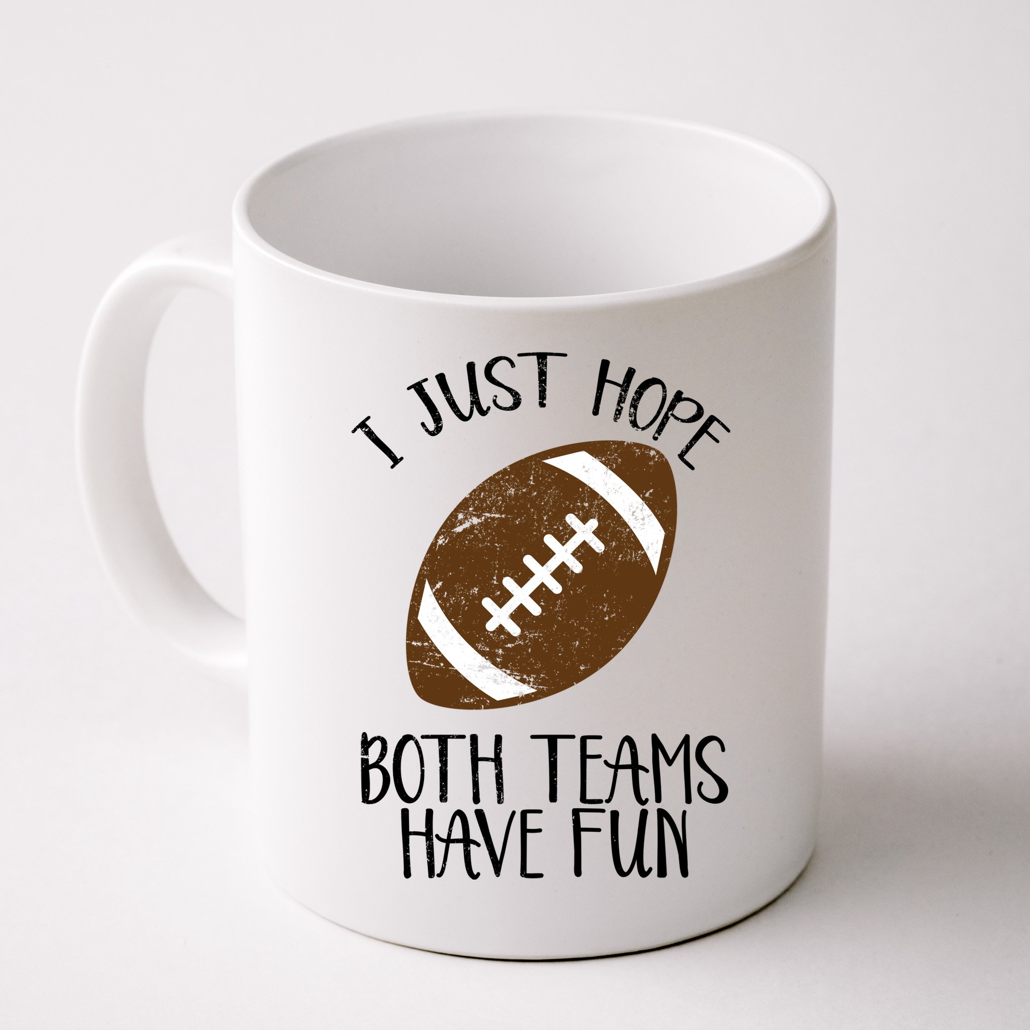 I Just Hope Both Teams Have Fun Football Mug