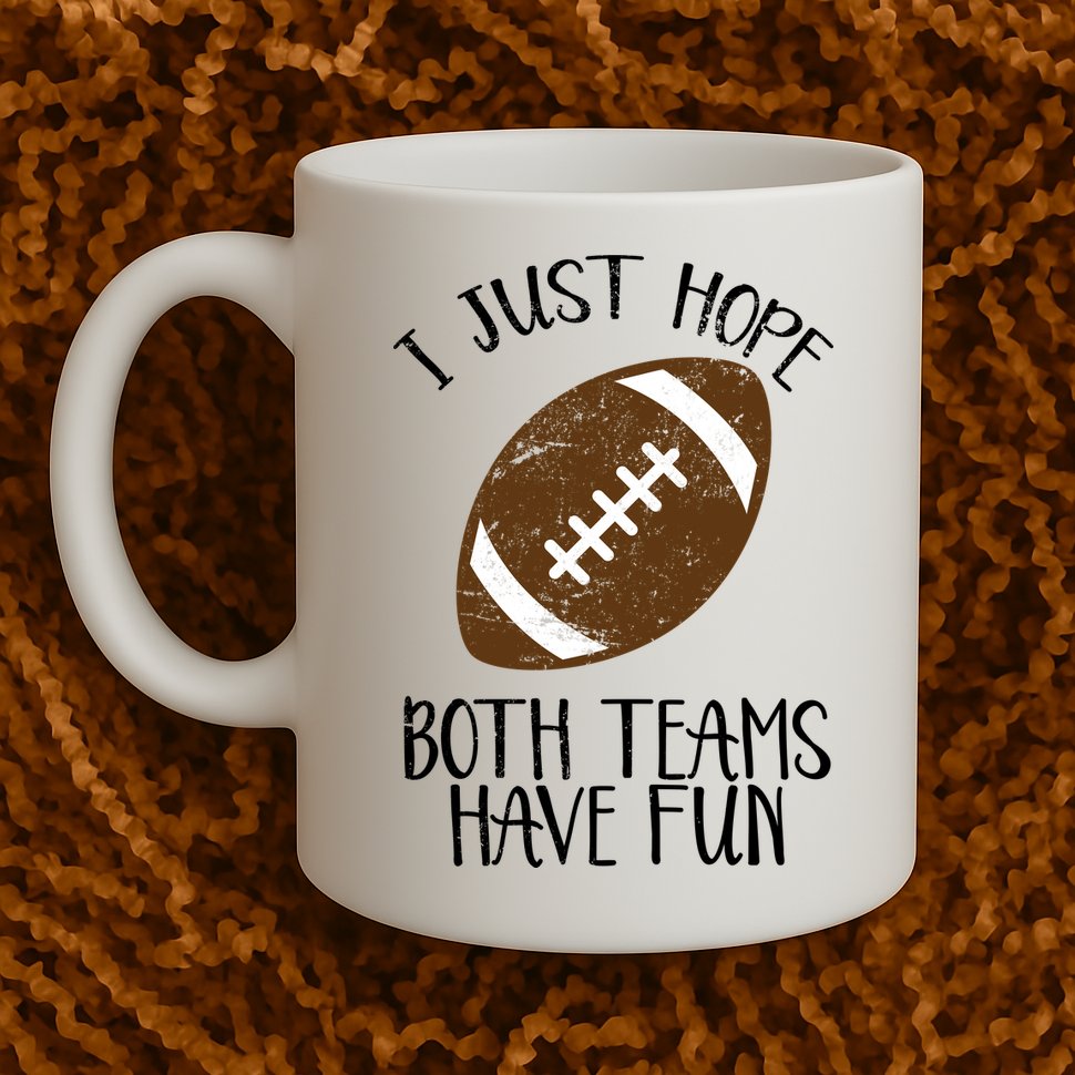 I Just Hope Both Teams Have Fun Football Mug