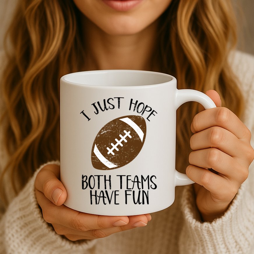 I Just Hope Both Teams Have Fun Football Mug