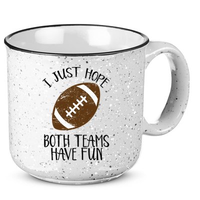 I Just Hope Both Teams Have Fun Football 15oz Campfire Ceramic Mug