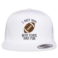 I Just Hope Both Teams Have Fun Football Flat Bill Trucker Hat