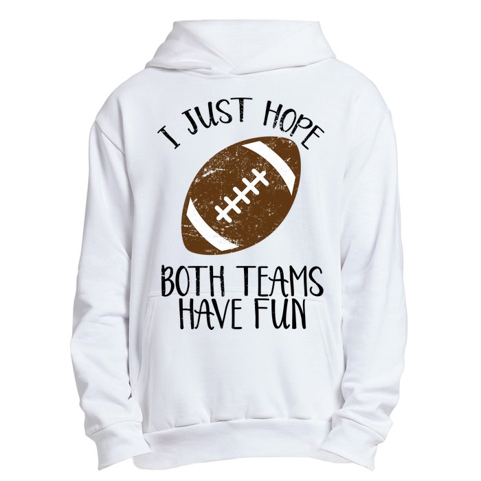 I Just Hope Both Teams Have Fun Football Urban Pullover Hoodie