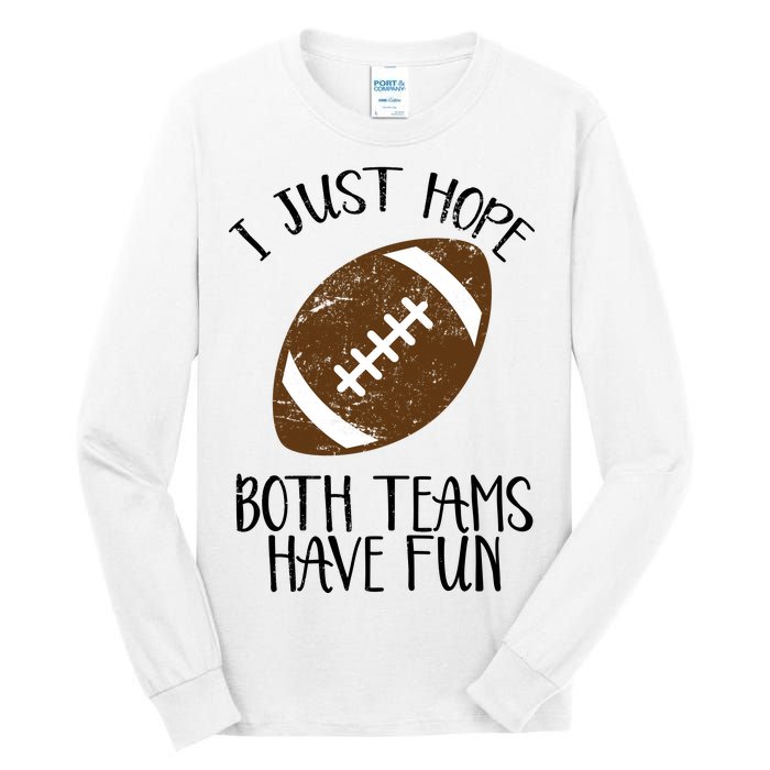 I Just Hope Both Teams Have Fun Football Tall Long Sleeve T-Shirt