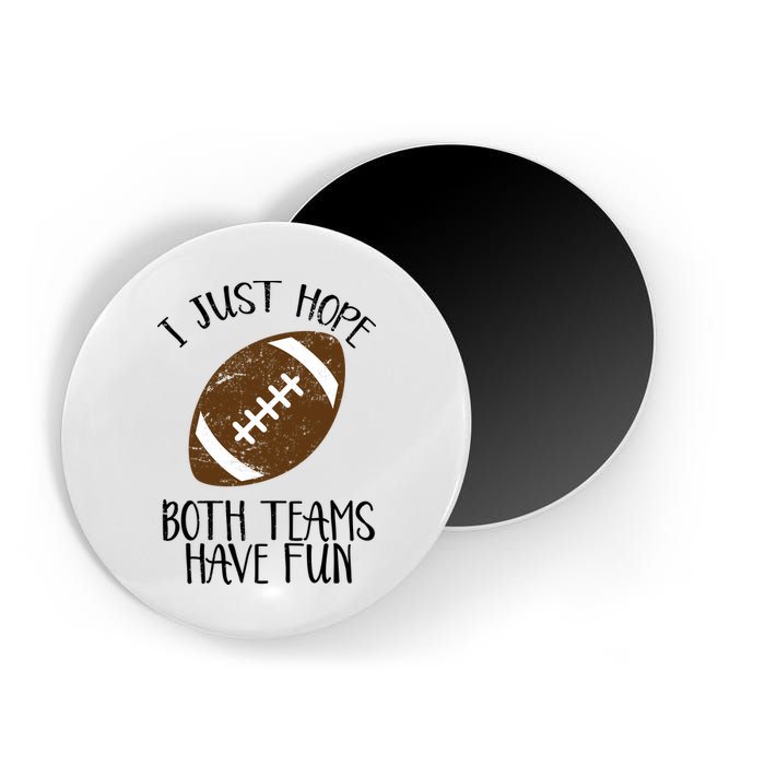 I Just Hope Both Teams Have Fun Football Magnet