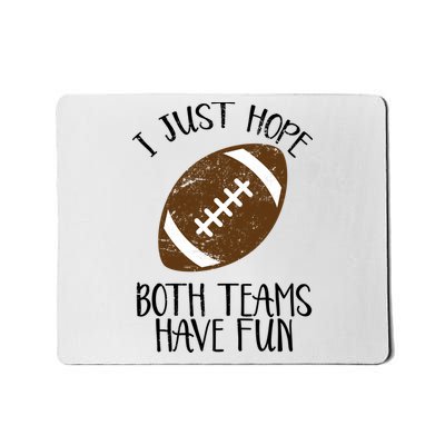 I Just Hope Both Teams Have Fun Football Mousepad