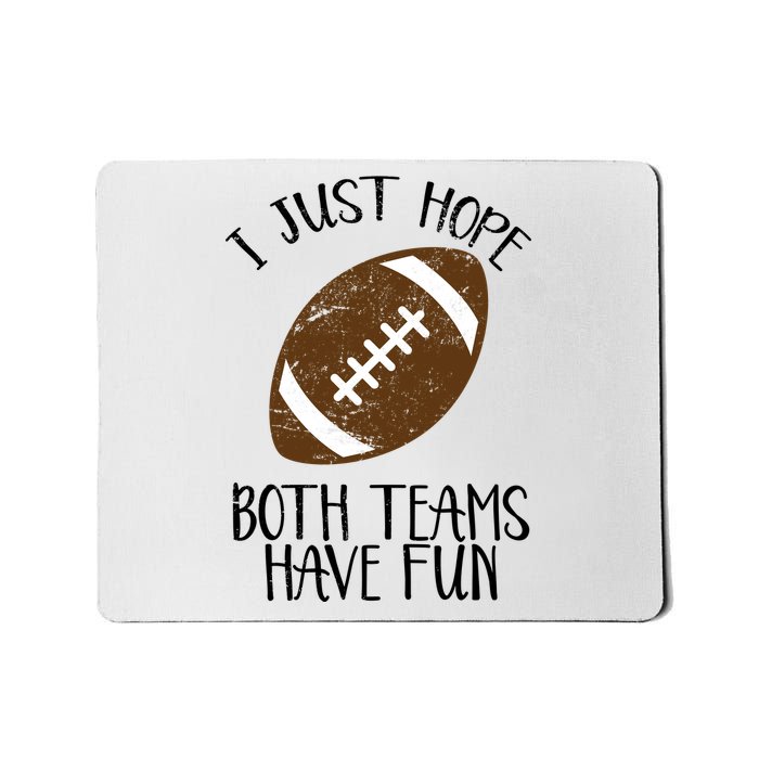 I Just Hope Both Teams Have Fun Football Mousepad