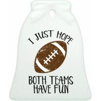 I Just Hope Both Teams Have Fun Football Ceramic Bell Ornament