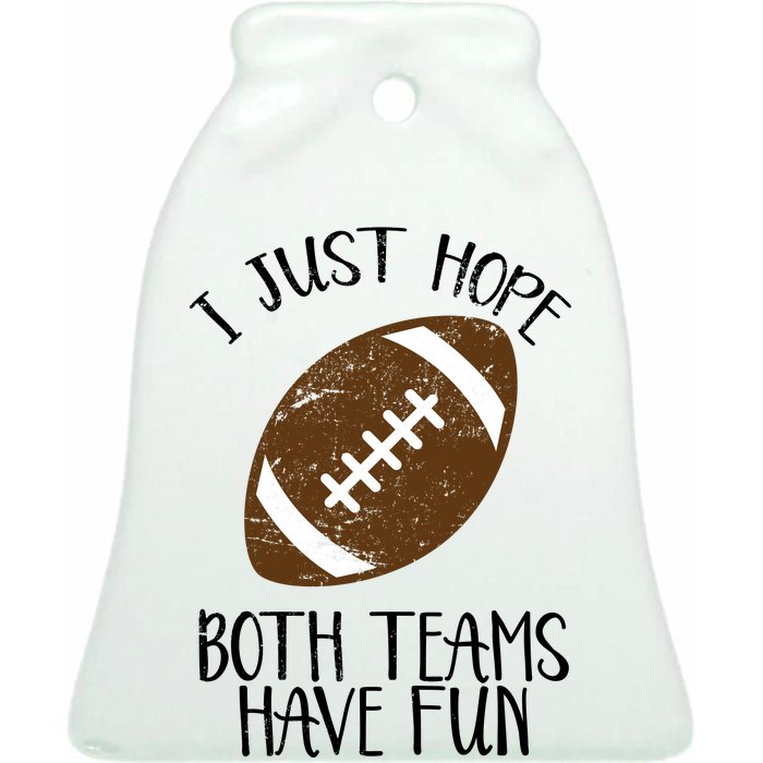 I Just Hope Both Teams Have Fun Football Ceramic Bell Ornament