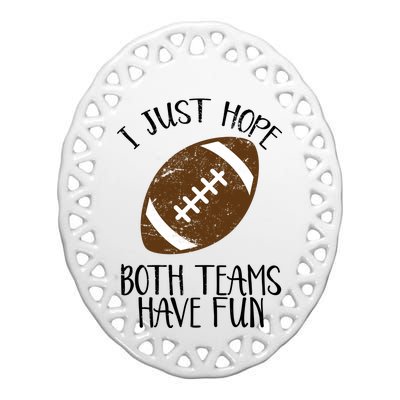 I Just Hope Both Teams Have Fun Football Ceramic Oval Ornament