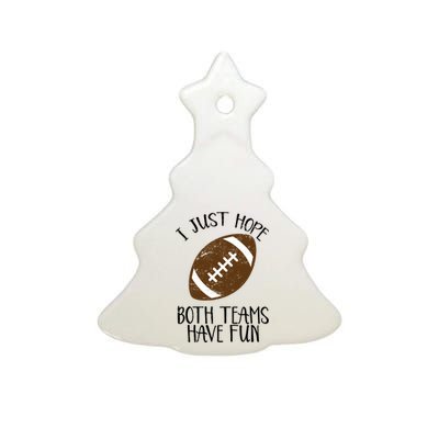 I Just Hope Both Teams Have Fun Football Ceramic Tree Ornament