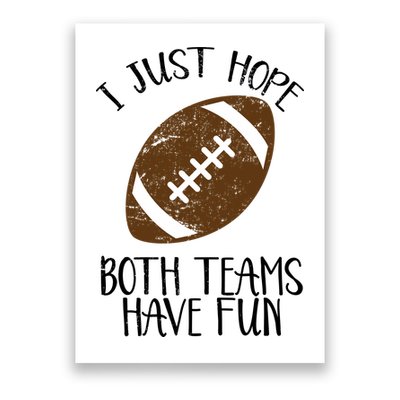 I Just Hope Both Teams Have Fun Football Poster