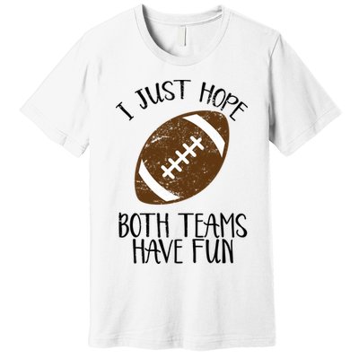 I Just Hope Both Teams Have Fun Football Premium T-Shirt