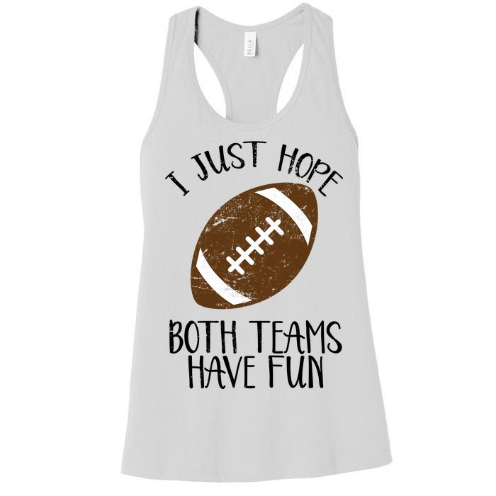 I Just Hope Both Teams Have Fun Football Women's Racerback Tank