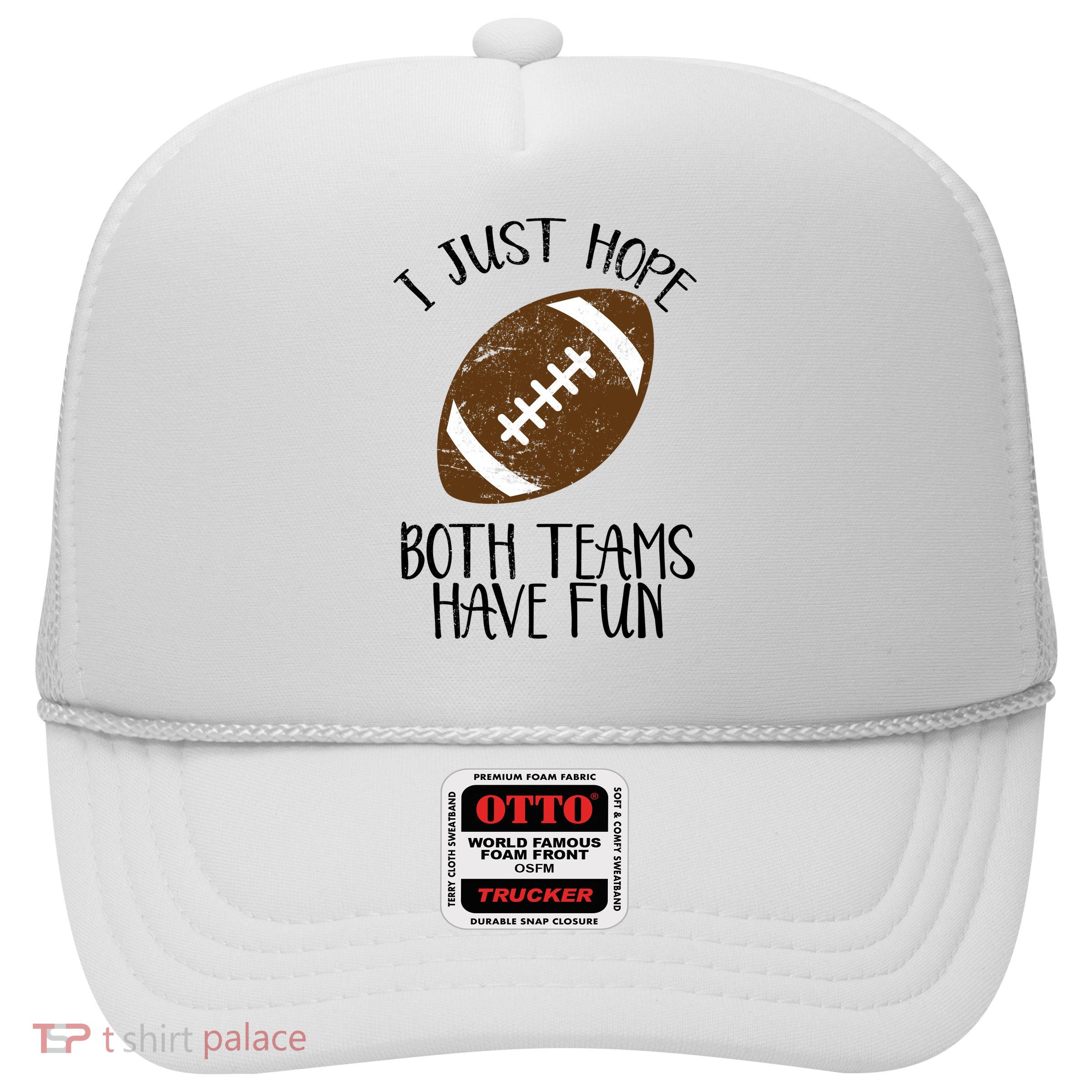 I Just Hope Both Teams Have Fun Football Trucker Hat