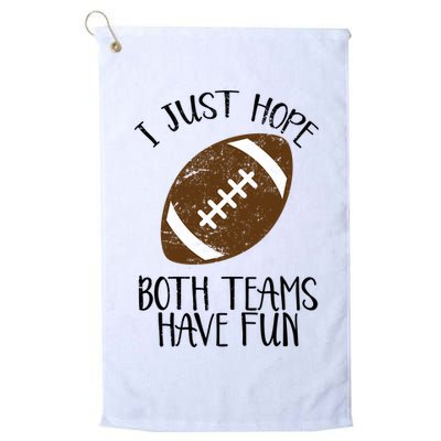 I Just Hope Both Teams Have Fun Football Platinum Collection Golf Towel