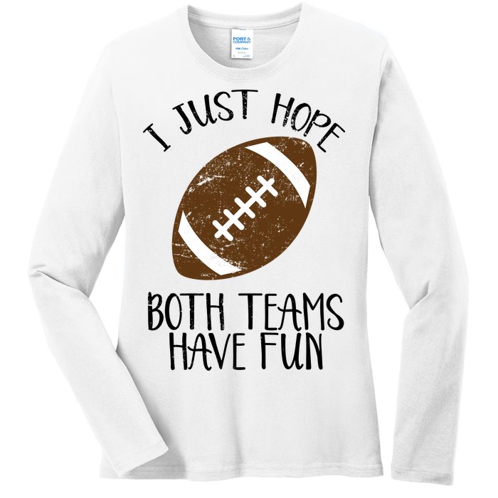 I Just Hope Both Teams Have Fun Football Ladies Long Sleeve Shirt