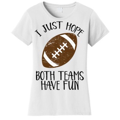 I Just Hope Both Teams Have Fun Football Women's T-Shirt