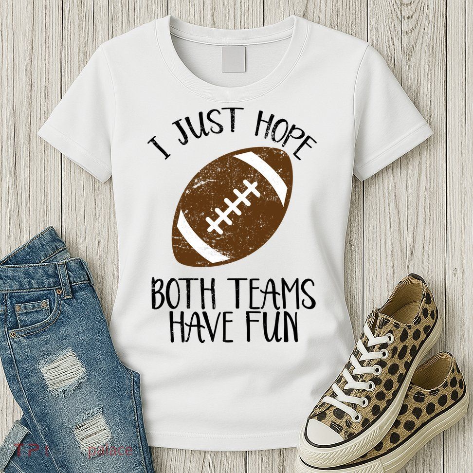 I Just Hope Both Teams Have Fun Football Womens T-Shirt