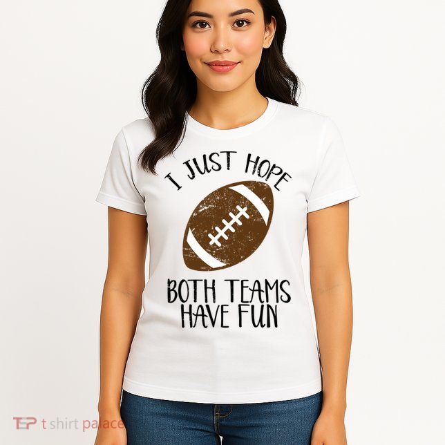 I Just Hope Both Teams Have Fun Football Womens T-Shirt