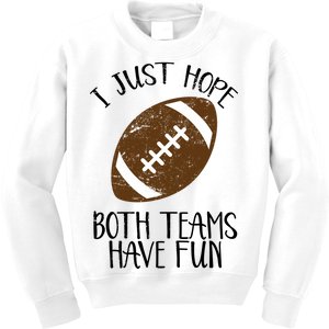 I Just Hope Both Teams Have Fun Football Kids Sweatshirt