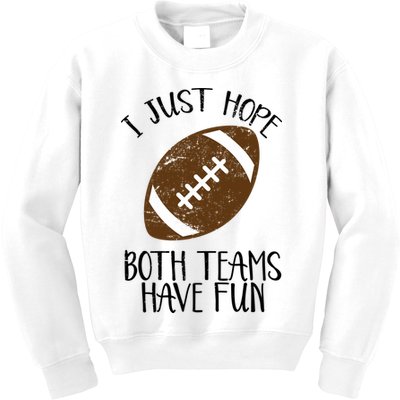 I Just Hope Both Teams Have Fun Football Kids Sweatshirt